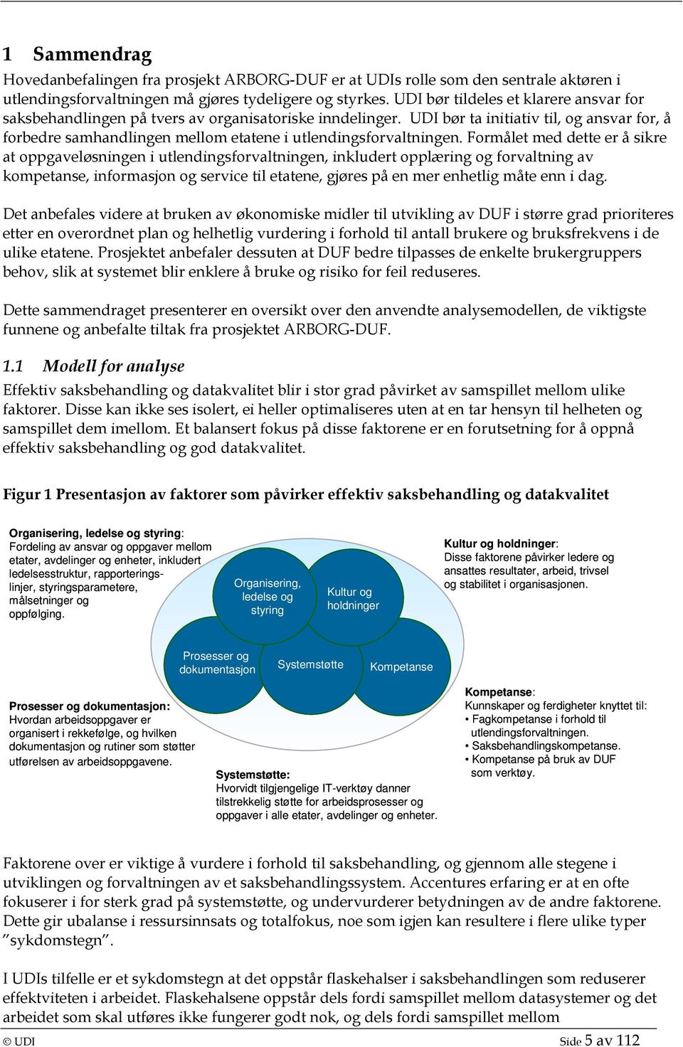 UDI bør ta initiativ til, og ansvar for, å forbedre samhandlingen mellom etatene i utlendingsforvaltningen.