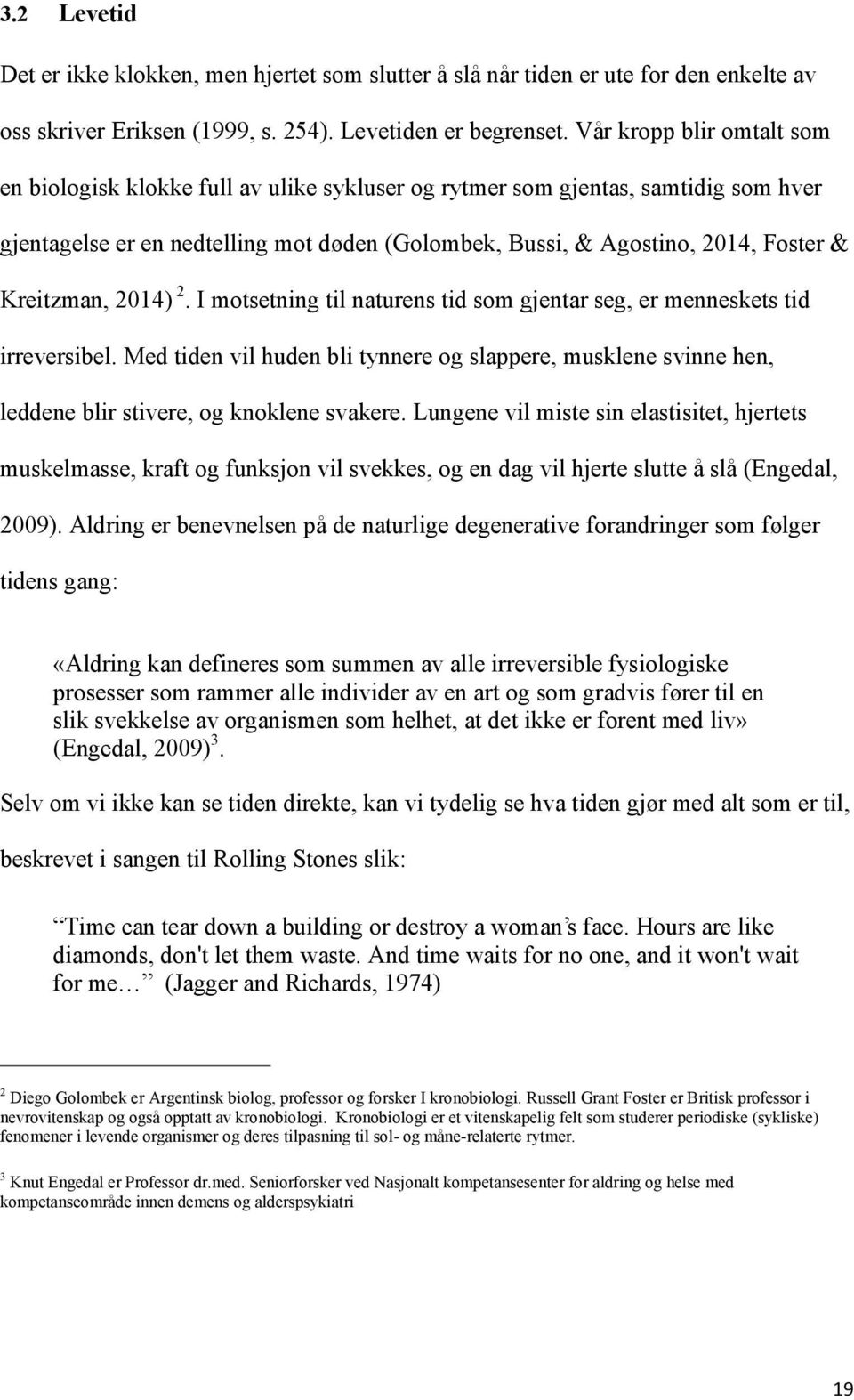 Kreitzman, 2014) 2. I motsetning til naturens tid som gjentar seg, er menneskets tid irreversibel.