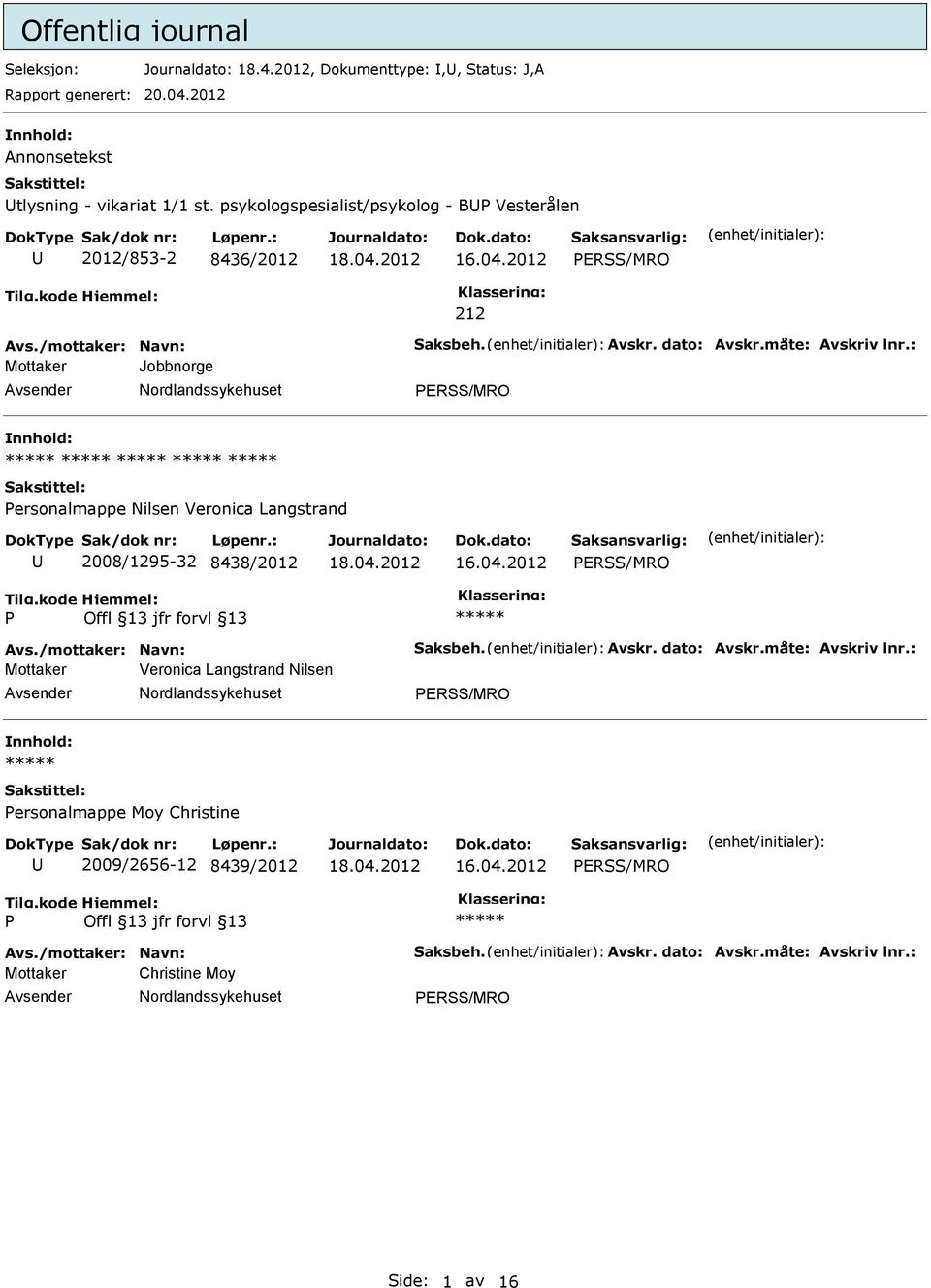 : Mottaker Jobbnorge ERSS/MRO nnhold: ersonalmappe Nilsen Veronica Langstrand 2008/1295-32 8438/2012 ERSS/MRO Avs./mottaker: Navn: Saksbeh. Avskr. dato: Avskr.