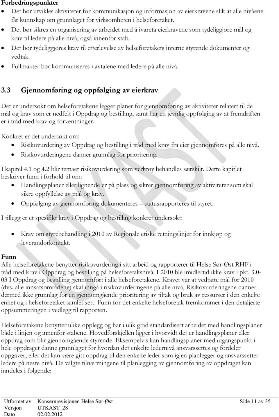 Det bør tydeliggjøres krav til etterlevelse av helseforetakets interne styrende dokumenter og vedtak. Fullmakter bør kommuniseres i avtalene med ledere på alle nivå. 3.