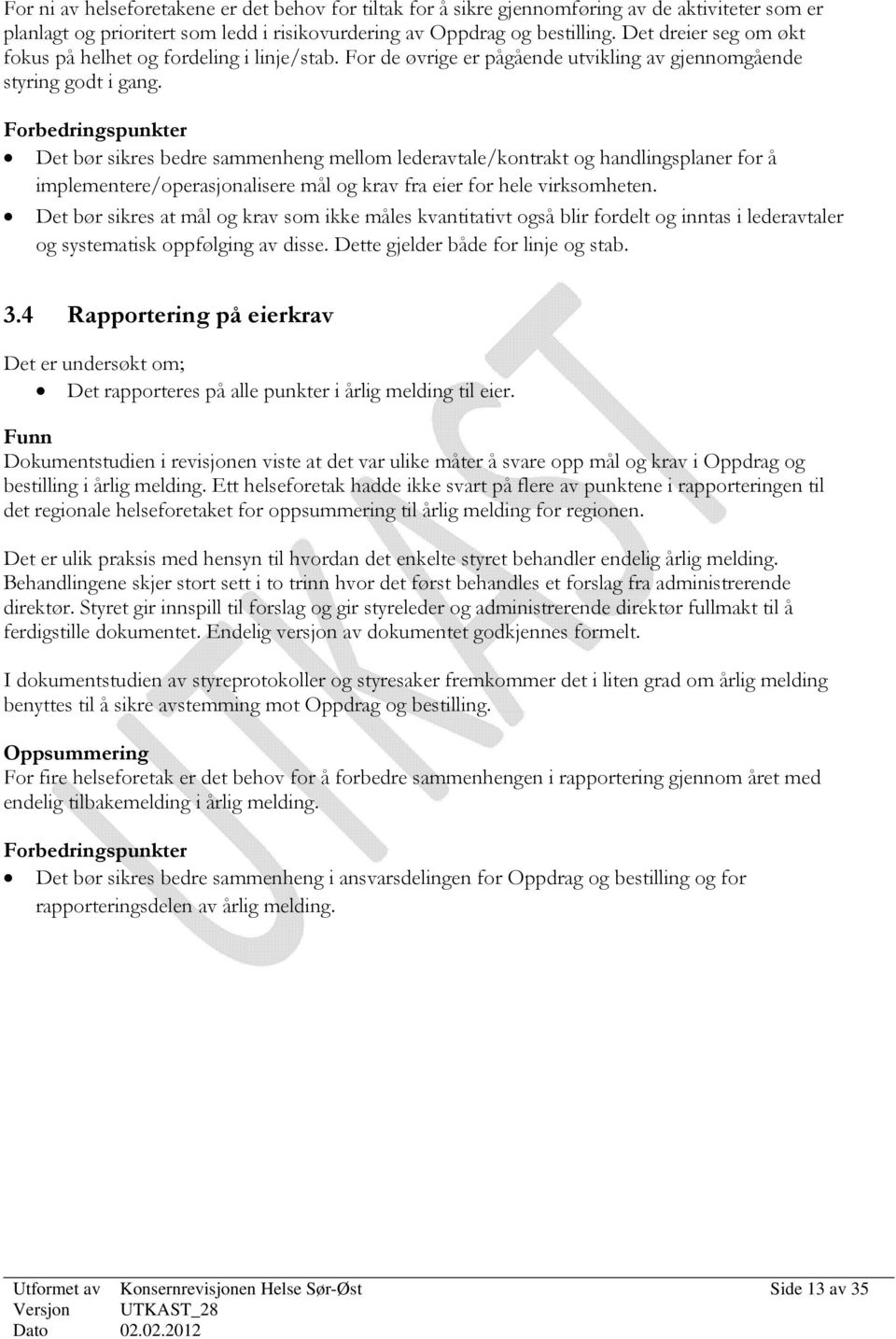 Forbedringspunkter Det bør sikres bedre sammenheng mellom lederavtale/kontrakt og handlingsplaner for å implementere/operasjonalisere mål og krav fra eier for hele virksomheten.