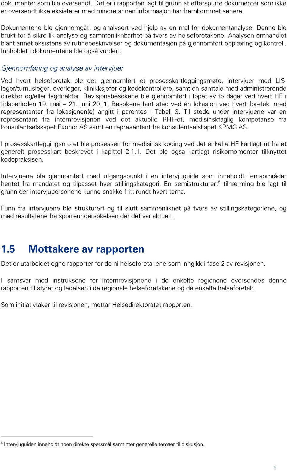 Analysen omhandlet blant annet eksistens av rutinebeskrivelser og dokumentasjon på gjennomført opplæring og kontroll. Innholdet i dokumentene ble også vurdert.