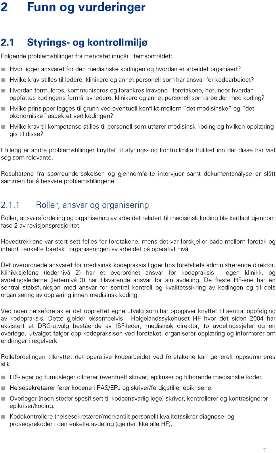 Hvordan formuleres, kommuniseres og forankres kravene i foretakene, herunder hvordan oppfattes kodingens formål av ledere, klinikere og annet personell som arbeider med koding?