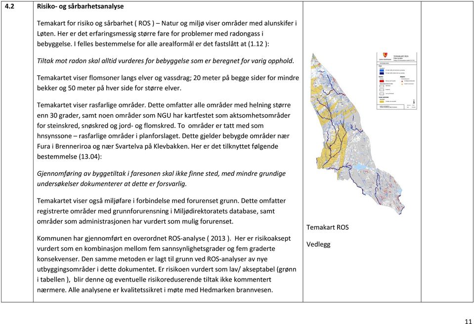 12 ): Tiltak mot radon skal alltid vurderes for bebyggelse som er beregnet for varig opphold.