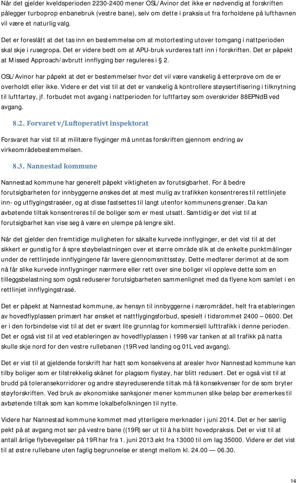 Det er videre bedt om at APU-bruk vurderes tatt inn i forskriften. Det er påpekt at Missed Approach/avbrutt innflyging bør reguleres i 2.