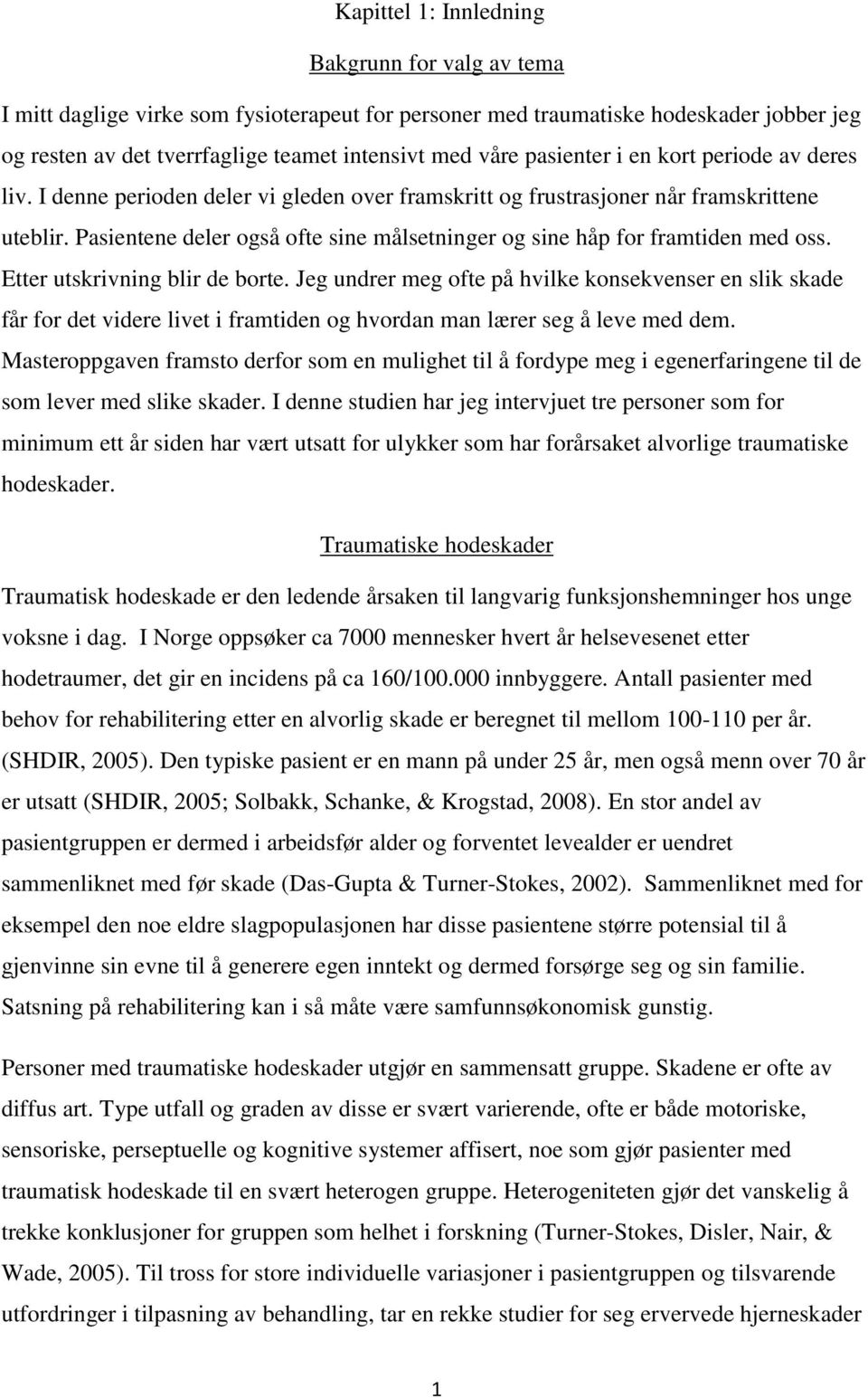 Pasientene deler også ofte sine målsetninger og sine håp for framtiden med oss. Etter utskrivning blir de borte.