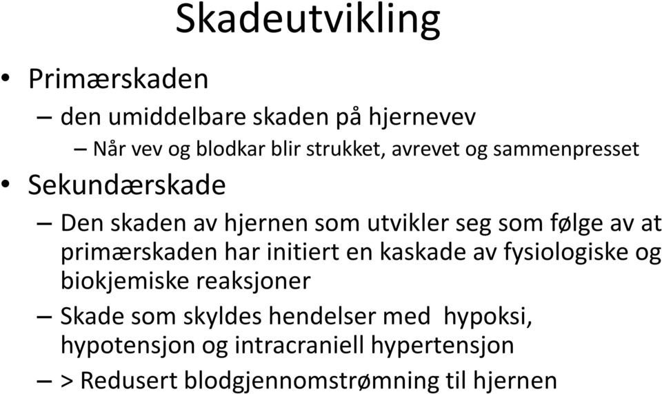 primærskaden har initiert en kaskade av fysiologiske og biokjemiske reaksjoner Skade som skyldes