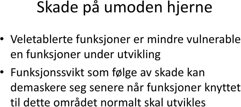 Funksjonssvikt som følge av skade kan demaskere seg