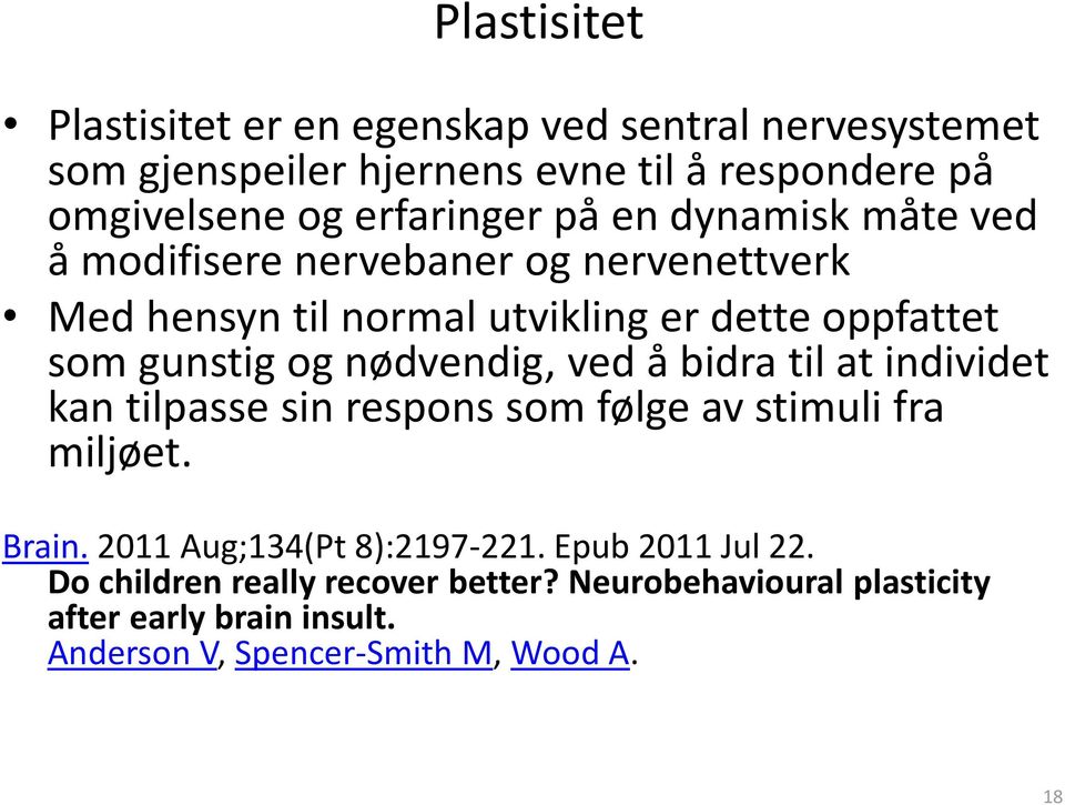 og nødvendig, ved å bidra til at individet kan tilpasse sin respons som følge av stimuli fra miljøet. Brain. 2011 Aug;134(Pt 8):2197-221.