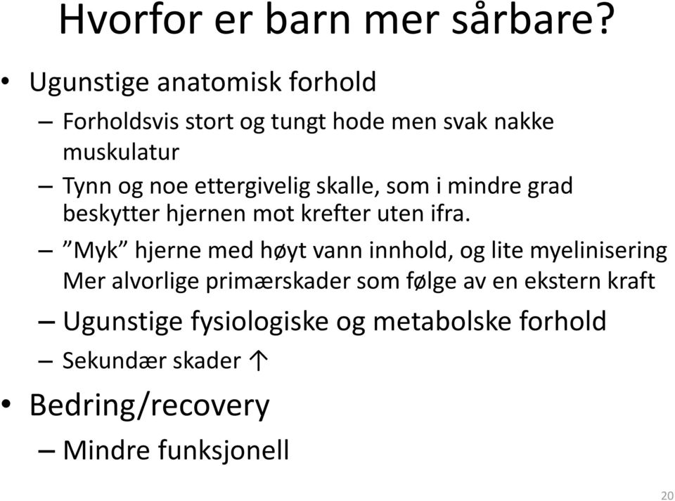 ettergivelig skalle, som i mindre grad beskytter hjernen mot krefter uten ifra.