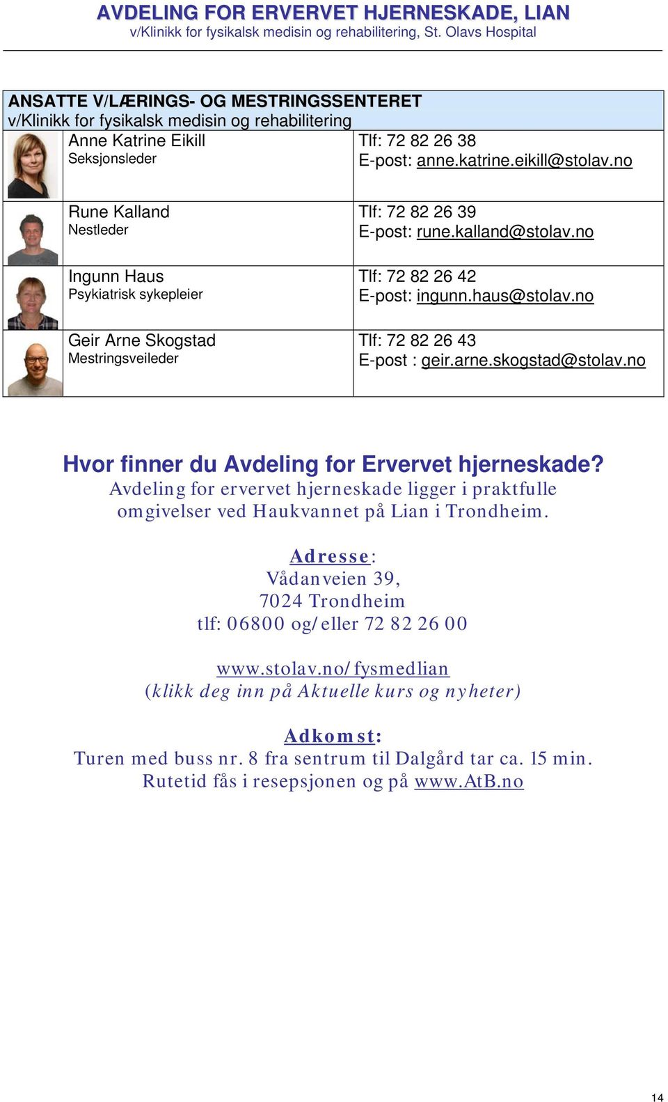 no Tlf: 72 82 26 43 E-post : geir.arne.skogstad@stolav.no Hvor finner du Avdeling for Ervervet hjerneskade?