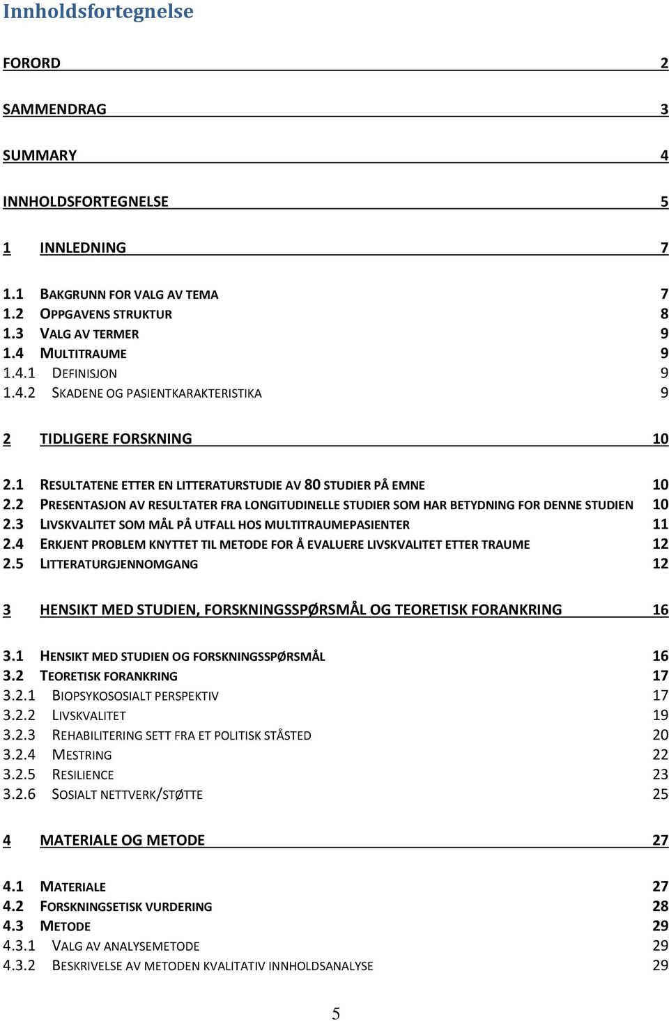 2 PRESENTASJON AV RESULTATER FRA LONGITUDINELLE STUDIER SOM HAR BETYDNING FOR DENNE STUDIEN 10 2.3 LIVSKVALITET SOM MÅL PÅ UTFALL HOS MULTITRAUMEPASIENTER 11 2.