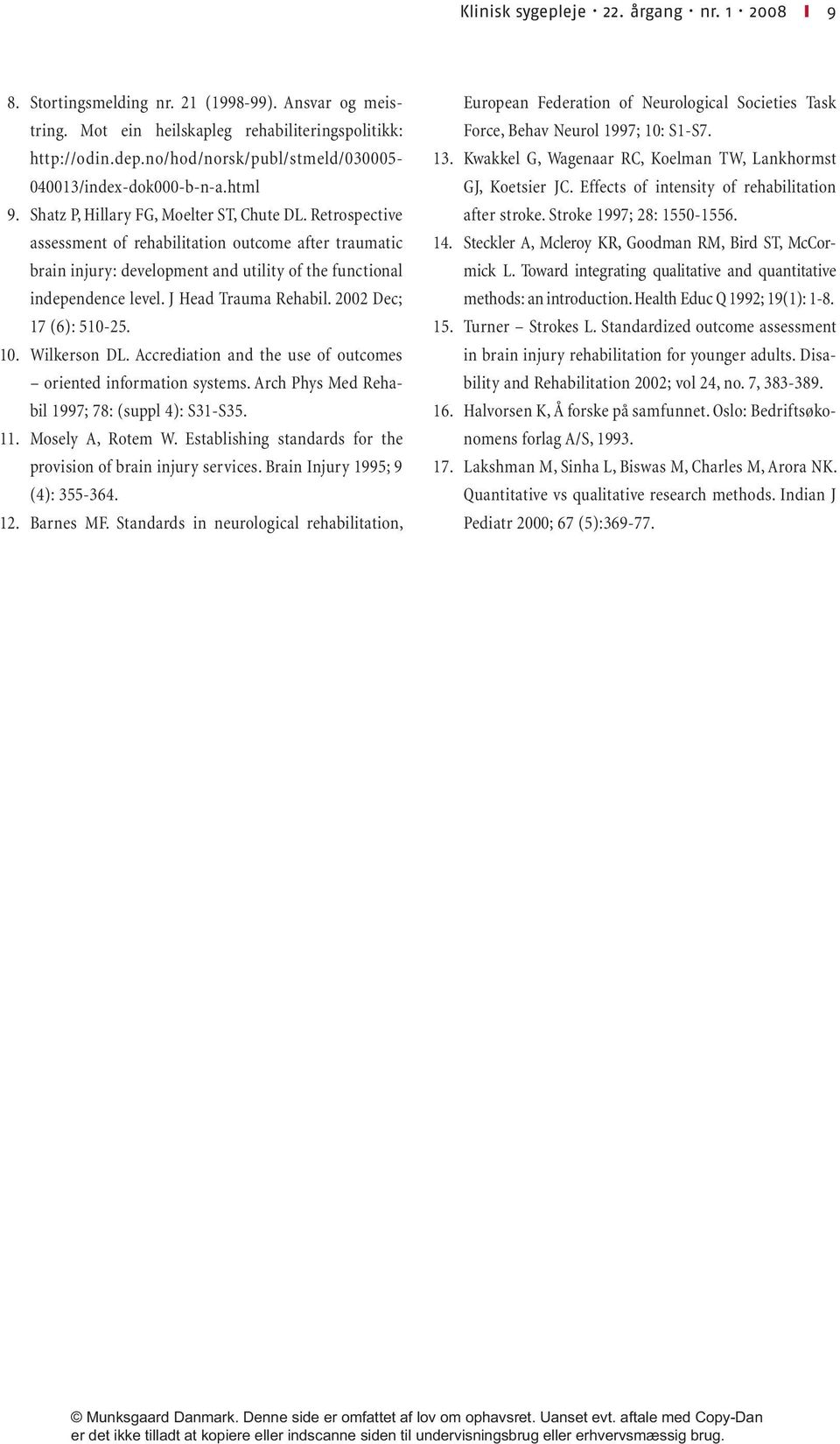 Retrospective assessment of rehabilitation outcome after traumatic brain injury: development and utility of the functional independence level. J Head Trauma Rehabil. 2002 Dec; 17 (6): 510-25. 10.