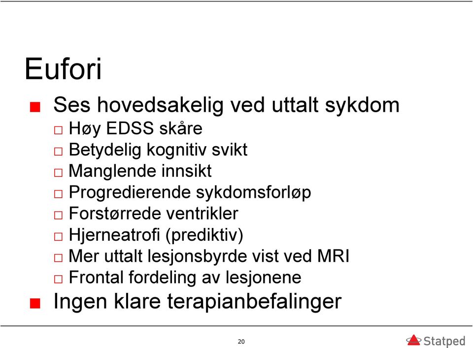 Forstørrede ventrikler Hjerneatrofi (prediktiv) Mer uttalt