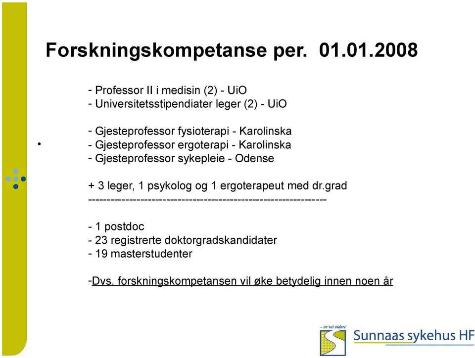 Karolinska - Gjesteprofessor ergoterapi - Karolinska - Gjesteprofessor sykepleie - Odense + 3 leger, 1 psykolog og 1