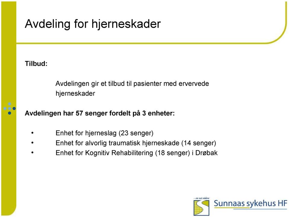 på 3 enheter: Enhet for hjerneslag (23 senger) Enhet for alvorlig