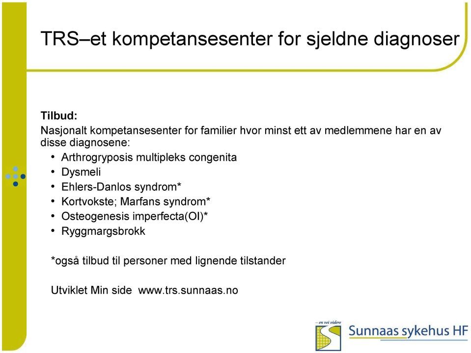 Dysmeli Ehlers-Danlos syndrom* Kortvokste; Marfans syndrom* Osteogenesis imperfecta(oi)*