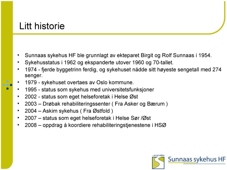 1974 - fjerde byggetrinn ferdig, og sykehuset nådde sitt høyeste sengetall med 274 senger. 1979 - sykehuset overtaes av Oslo kommune.