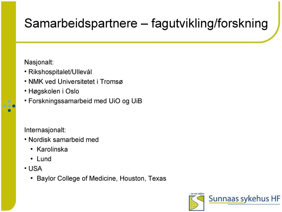 i Oslo Forskningssamarbeid med UiO og UiB Internasjonalt: