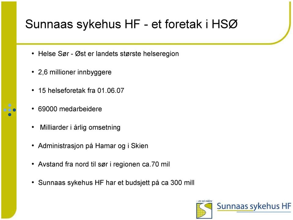 07 69000 medarbeidere Milliarder i årlig omsetning Administrasjon på Hamar og i