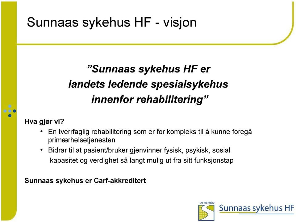 En tverrfaglig rehabilitering som er for kompleks til å kunne foregå primærhelsetjenesten