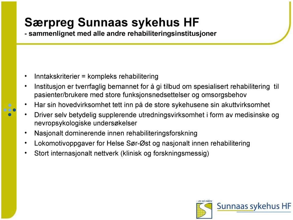 de store sykehusene sin akuttvirksomhet Driver selv betydelig supplerende utredningsvirksomhet i form av medisinske og nevropsykologiske undersøkelser Nasjonalt