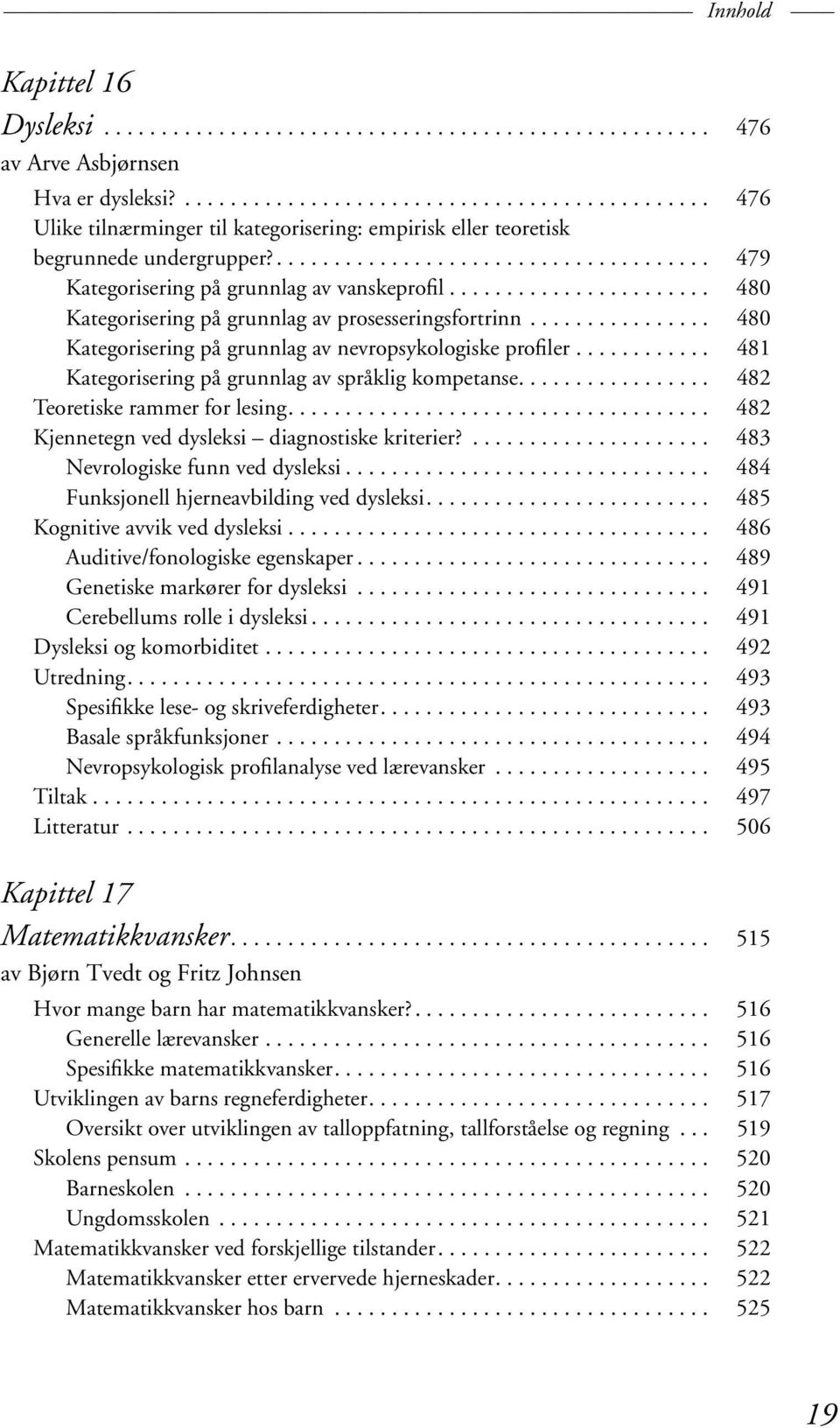 ...................... 480 Kategorisering på grunnlag av prosesseringsfortrinn................ 480 Kategorisering på grunnlag av nevropsykologiske profiler.