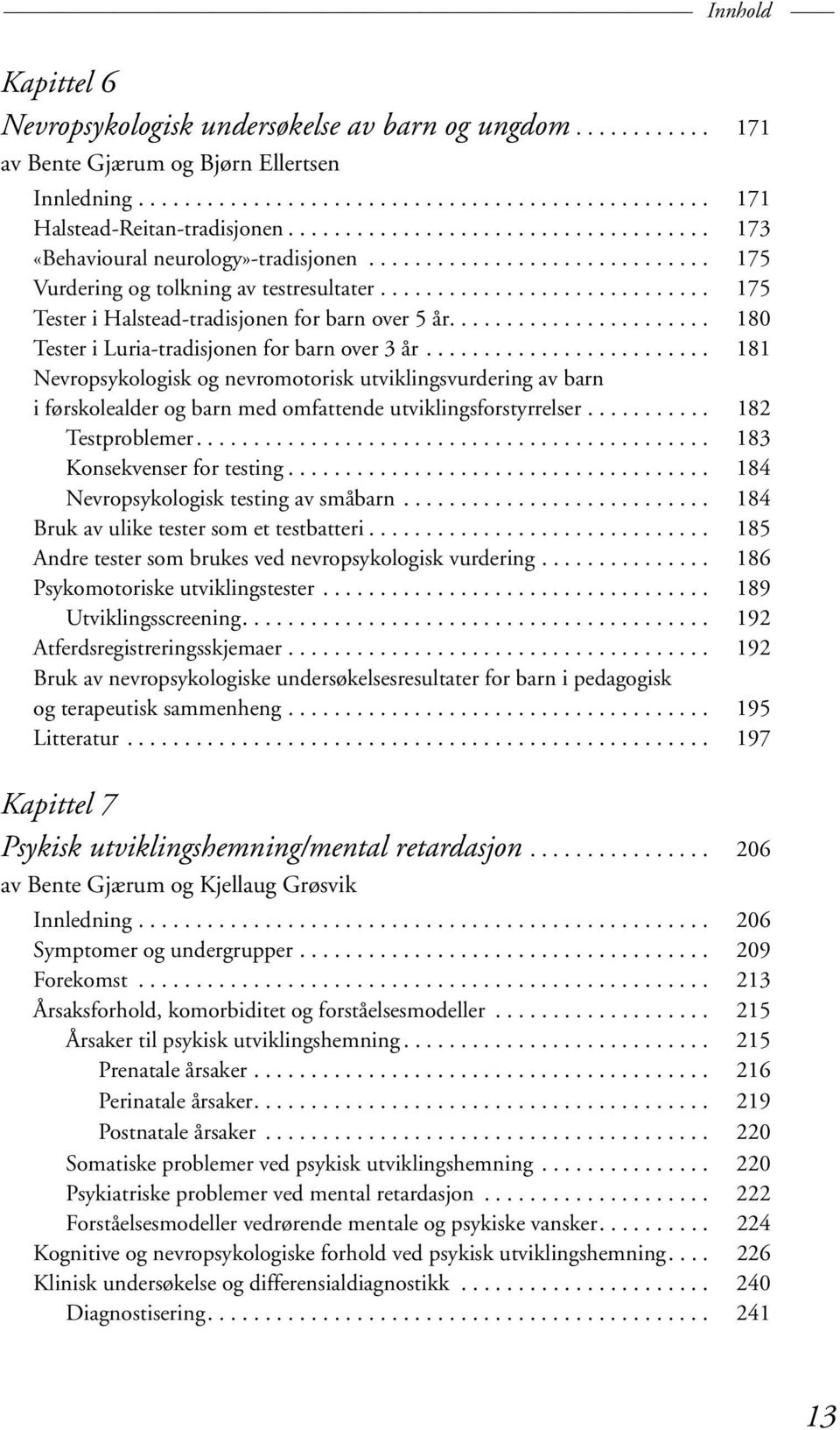 ............................ 175 Tester i Halstead-tradisjonen for barn over 5 år....................... 180 Tester i Luria-tradisjonen for barn over 3 år.