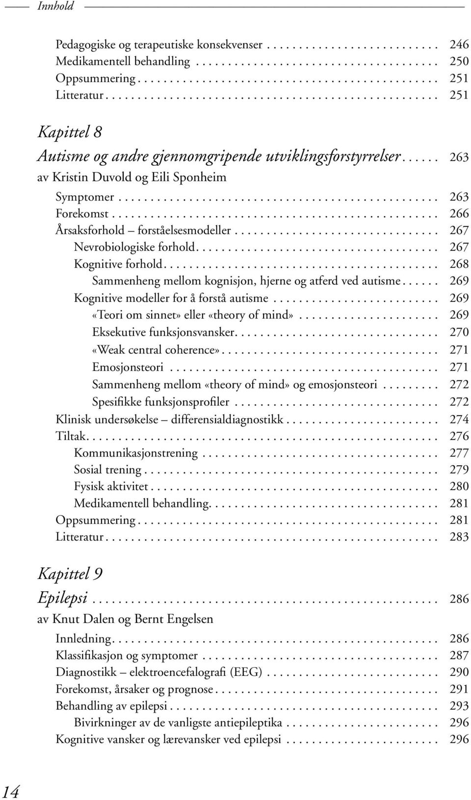 .................................................. 266 Årsaksforhold forståelsesmodeller................................ 267 Nevrobiologiske forhold...................................... 267 Kognitive forhold.