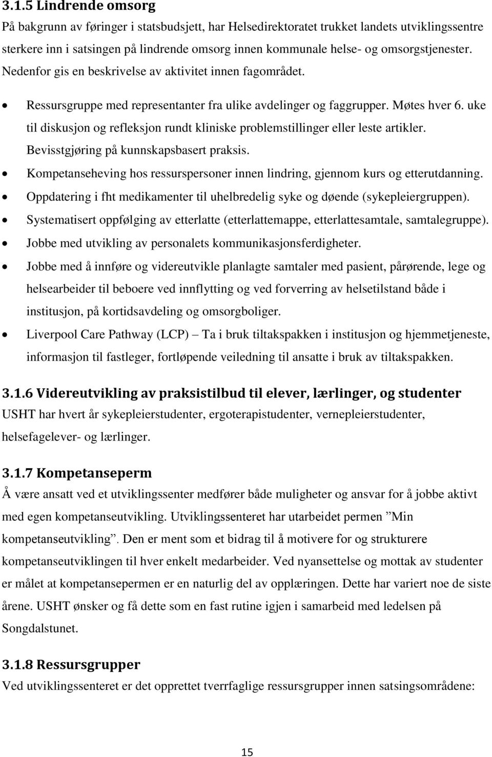 uke til diskusjon og refleksjon rundt kliniske problemstillinger eller leste artikler. Bevisstgjøring på kunnskapsbasert praksis.