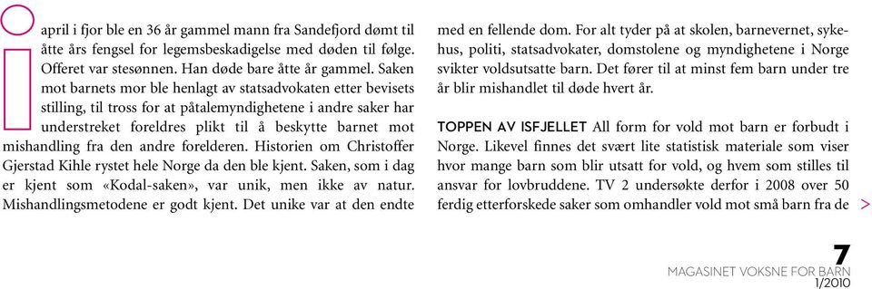 fra den andre forelderen. Historien om Christoffer Gjerstad Kihle rystet hele Norge da den ble kjent. Saken, som i dag er kjent som «Kodal-saken», var unik, men ikke av natur.