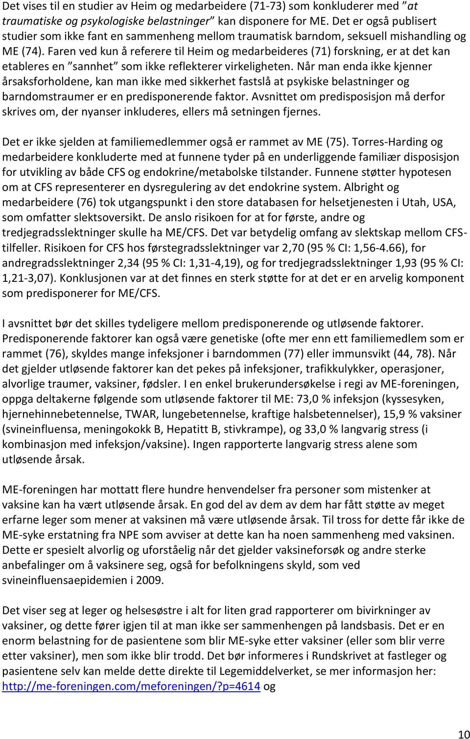 Faren ved kun å referere til Heim og medarbeideres (71) forskning, er at det kan etableres en sannhet som ikke reflekterer virkeligheten.