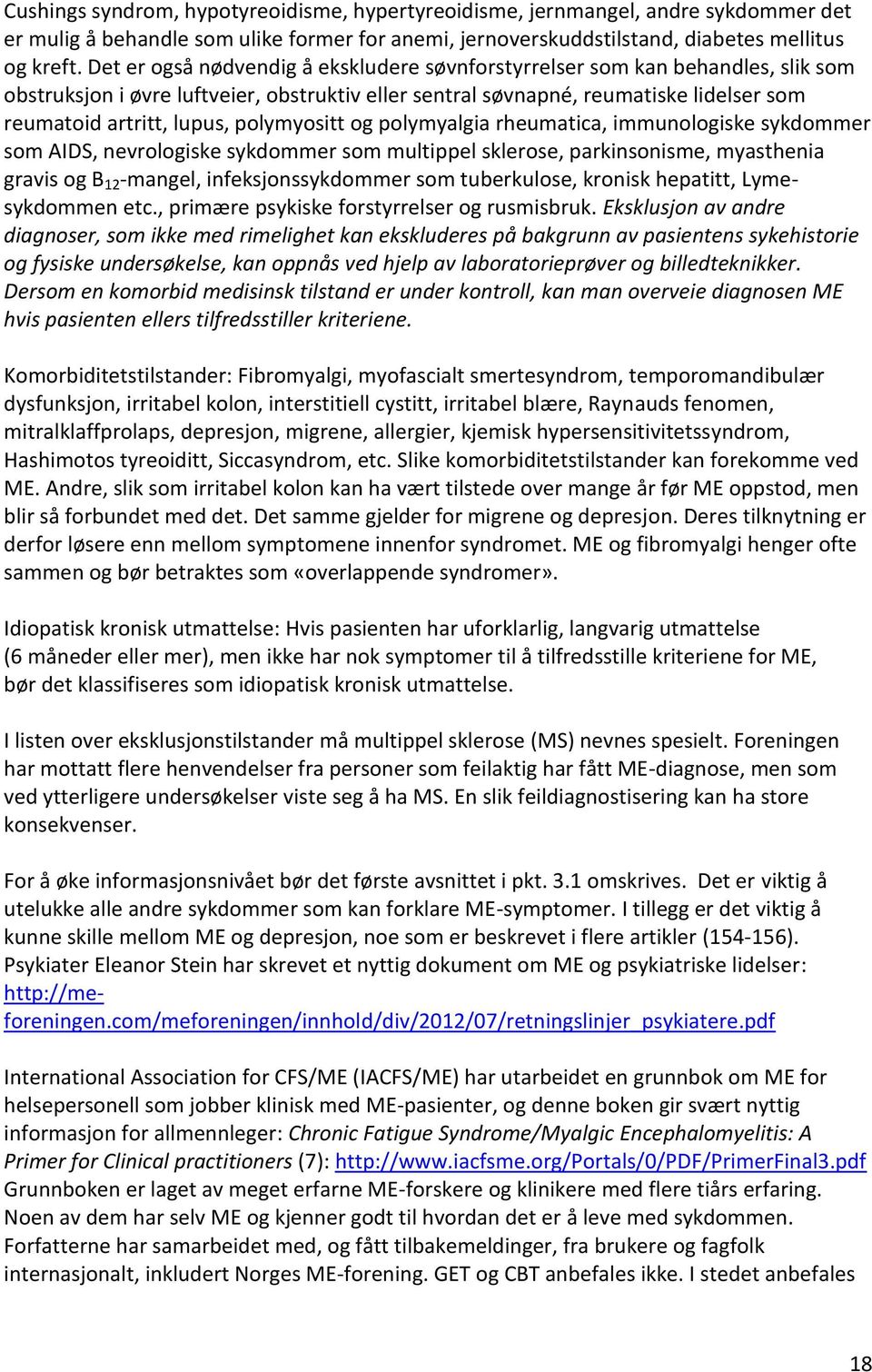 polymyositt og polymyalgia rheumatica, immunologiske sykdommer som AIDS, nevrologiske sykdommer som multippel sklerose, parkinsonisme, myasthenia gravis og B 12 -mangel, infeksjonssykdommer som