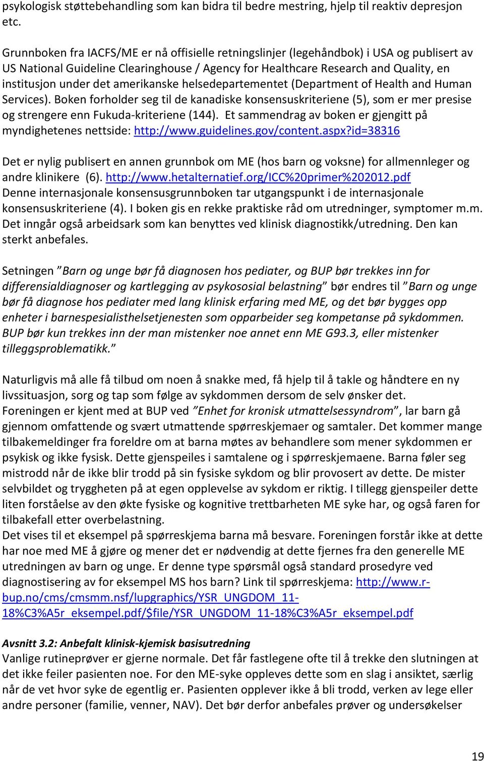 amerikanske helsedepartementet (Department of Health and Human Services). Boken forholder seg til de kanadiske konsensuskriteriene (5), som er mer presise og strengere enn Fukuda-kriteriene (144).