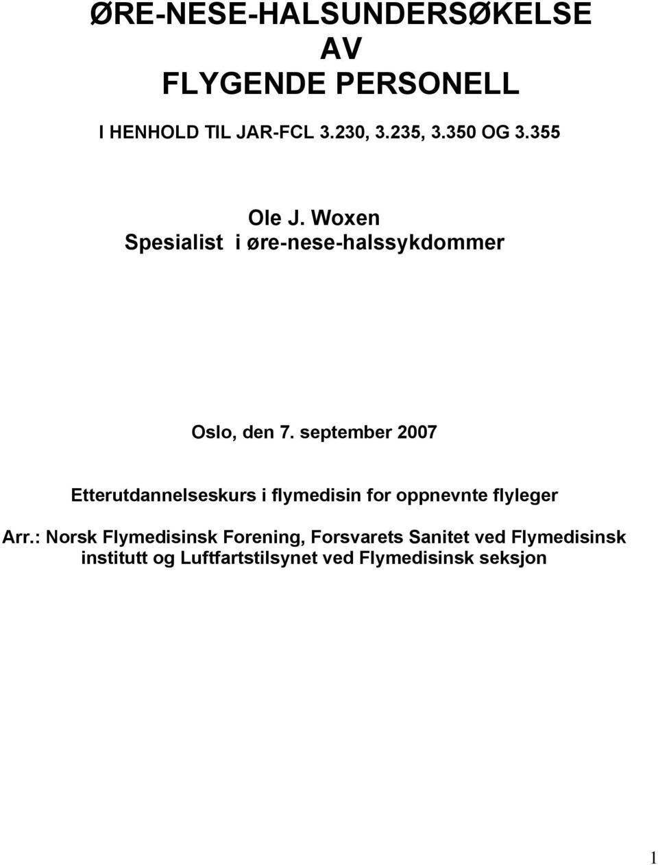 september 2007 Etterutdannelseskurs i flymedisin for oppnevnte flyleger Arr.