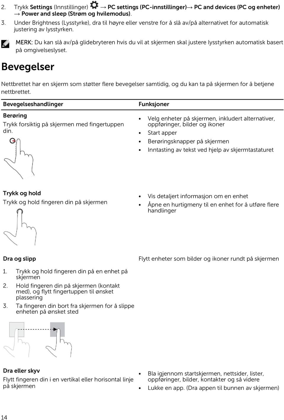 MERK: Du kan slå av/på glidebryteren hvis du vil at skjermen skal justere lysstyrken automatisk basert på omgivelseslyset.