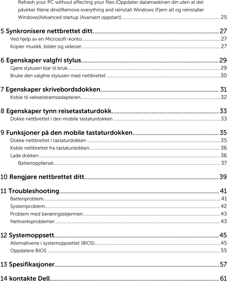 .. 29 Bruke den valgfrie stylusen med nettbrettet...30 7 Egenskaper skrivebordsdokken... 31 Koble til vekselstrømsadapteren...32 8 Egenskaper tynn reisetastaturdokk.