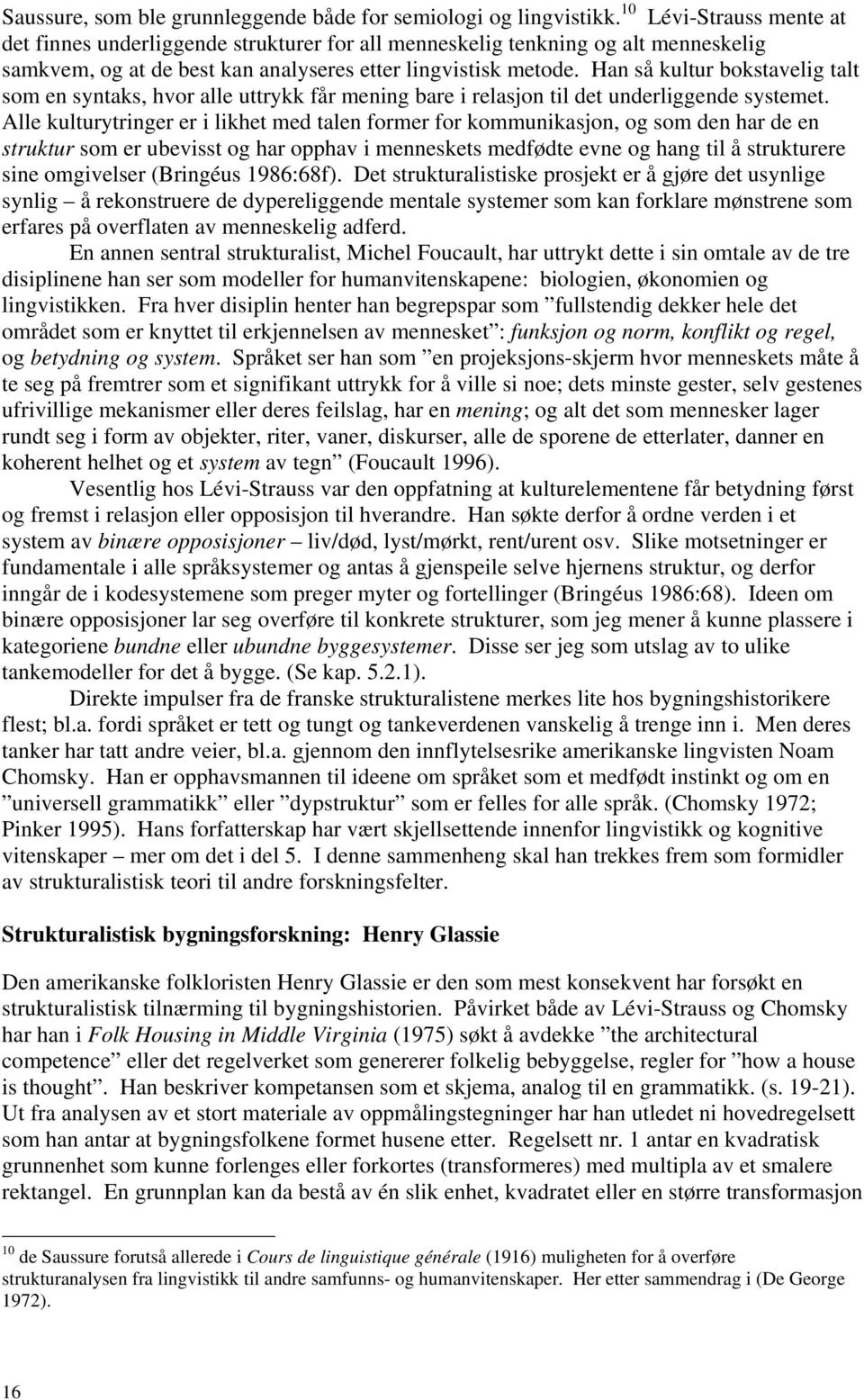 Han så kultur bokstavelig talt som en syntaks, hvor alle uttrykk får mening bare i relasjon til det underliggende systemet.