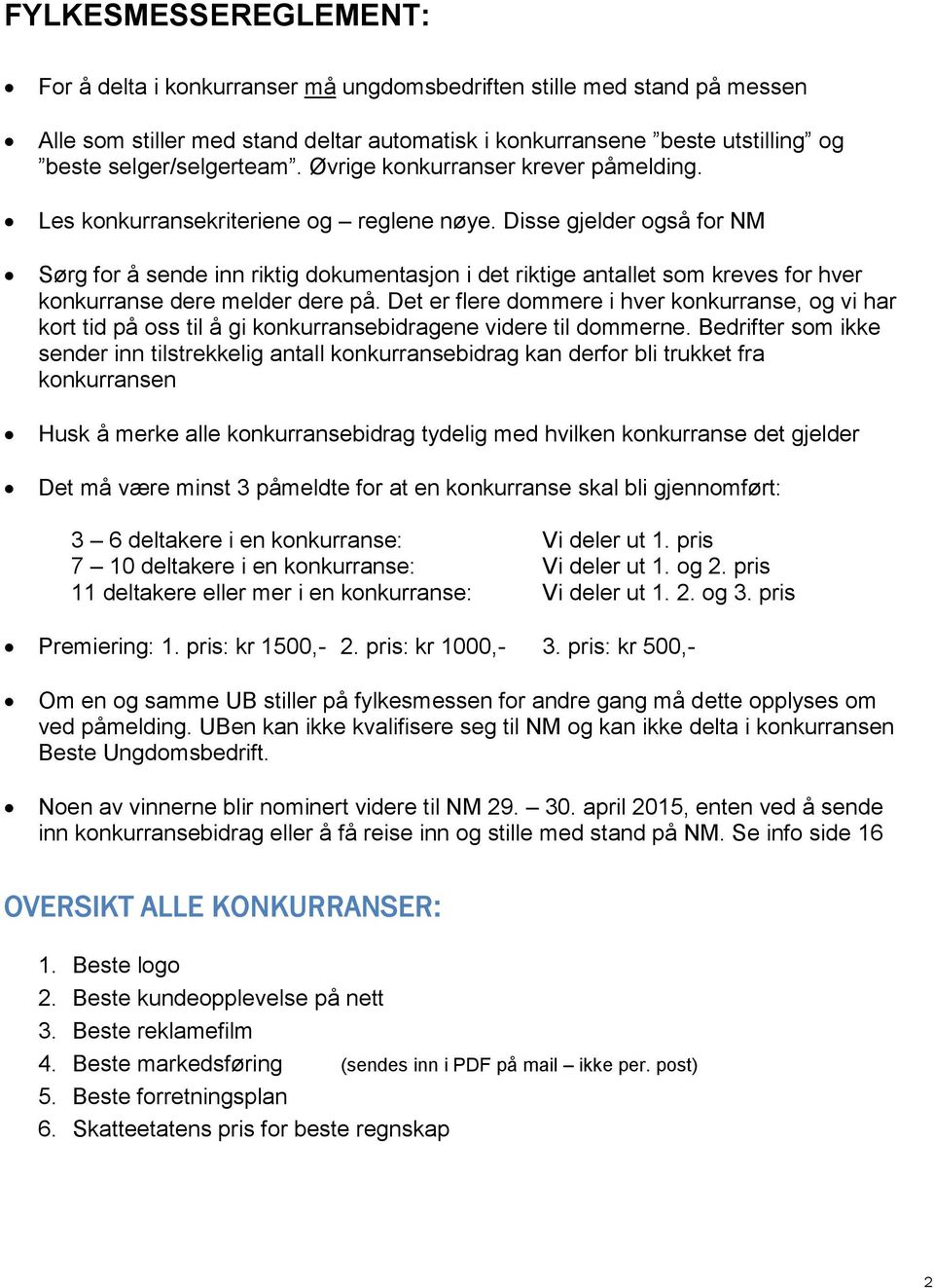 Disse gjelder også for NM Sørg for å sende inn riktig dokumentasjon i det riktige antallet som kreves for hver konkurranse dere melder dere på.