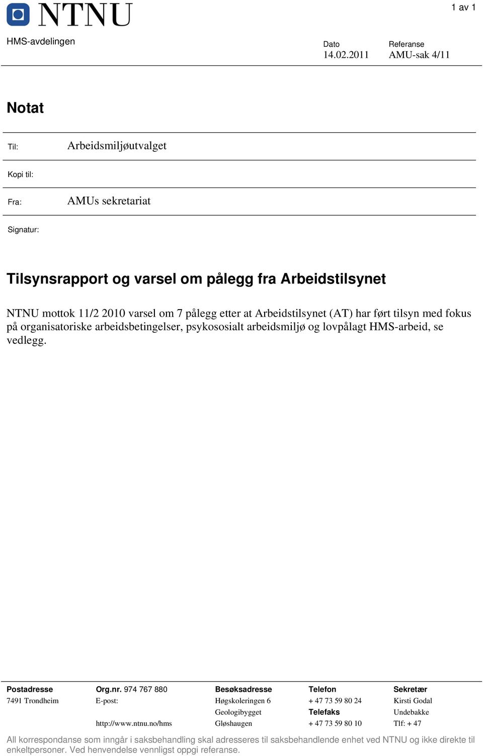 etter at Arbeidstilsynet (AT) har ført tilsyn med fokus på organisatoriske arbeidsbetingelser, psykososialt arbeidsmiljø og lovpålagt HMS-arbeid, se vedlegg. Postadresse Org.nr.