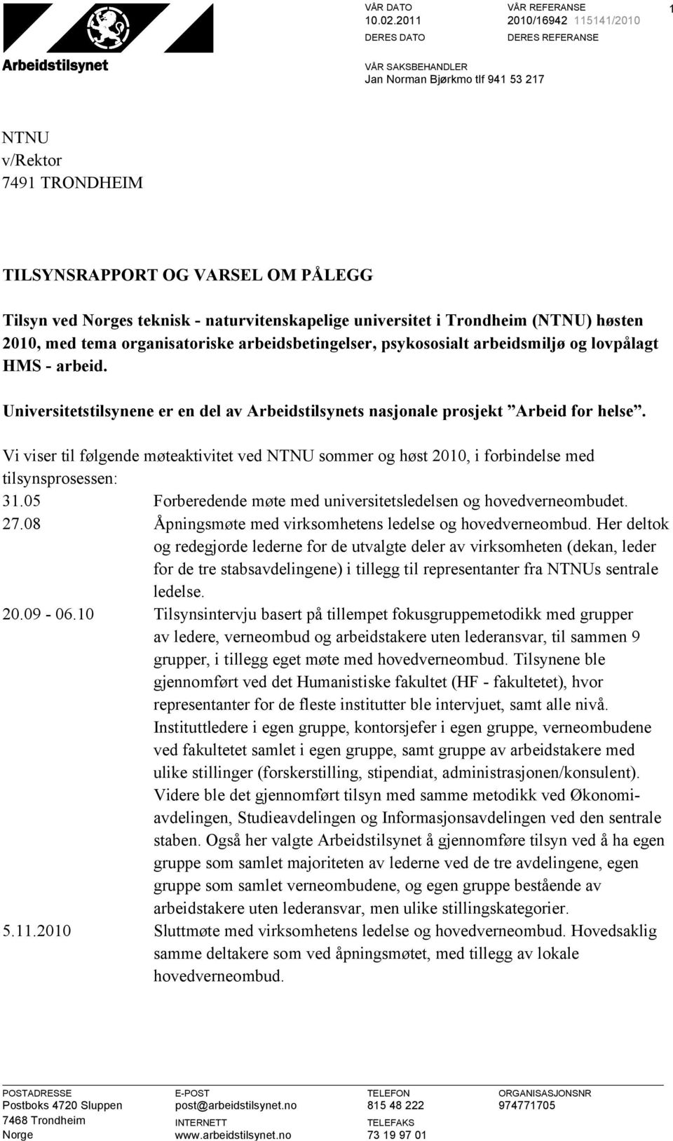 naturvitenskapelige universitet i Trondheim (NTNU) høsten 2010, med tema organisatoriske arbeidsbetingelser, psykososialt arbeidsmiljø og lovpålagt HMS - arbeid.