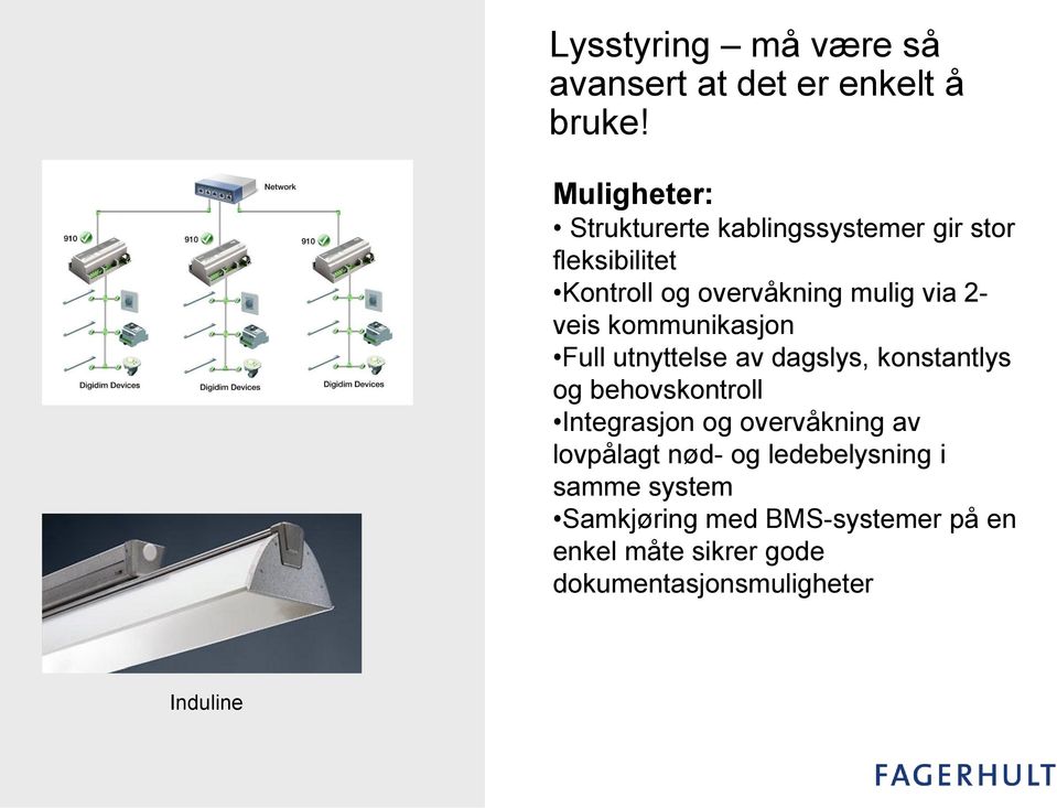 2- veis kommunikasjon Full utnyttelse av dagslys, konstantlys og behovskontroll Integrasjon og