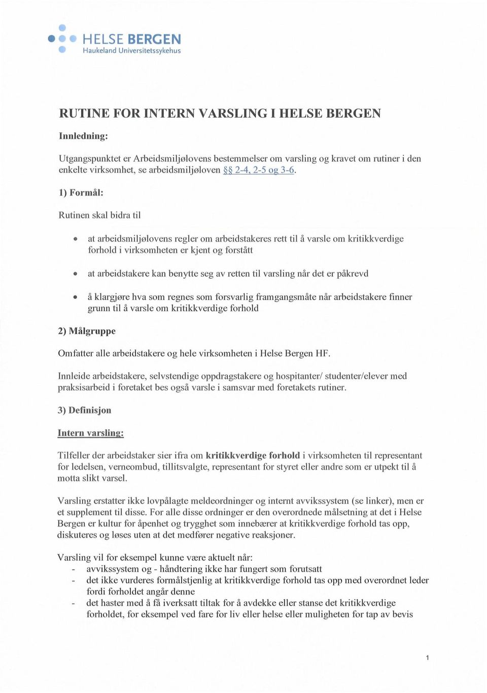 1) Formål: Rutinen skal bidra til at arbeidsmiholovens regler om arbeidstakeres rett til å varsle om kritikkverdige forhold i virksomheten er kjent og forstått at arbeidstakere kan benytte seg av