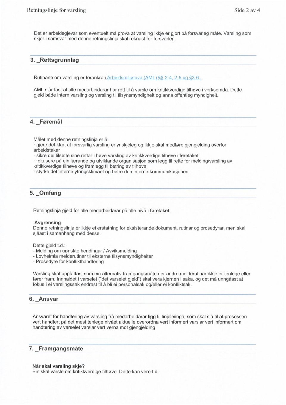 _Rettsgrunnlag Rutinane om varsling er forankra i AML slår fast at alle medarbeidarar har rett til å varsle om kritikkverdige tilhøve i verksemda.