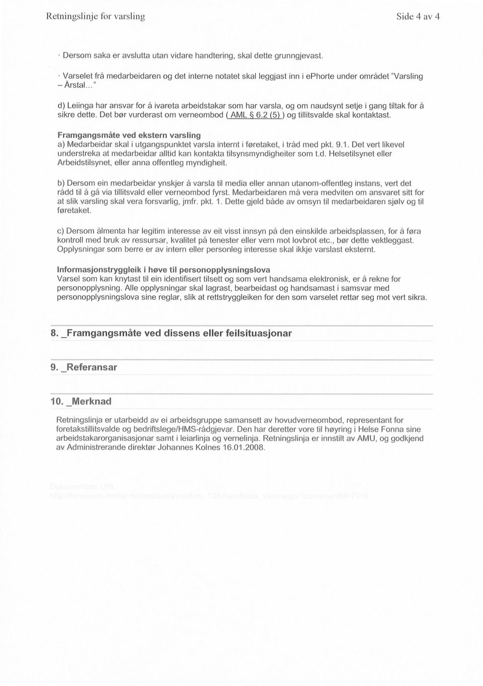 .." d) Leiinga har ansvar for å ivareta arbeidstakar som har varsla, og om naudsynt setje i gang tiltak for å sikre dette. Det bør vurderast om verneombod ( AML 6.