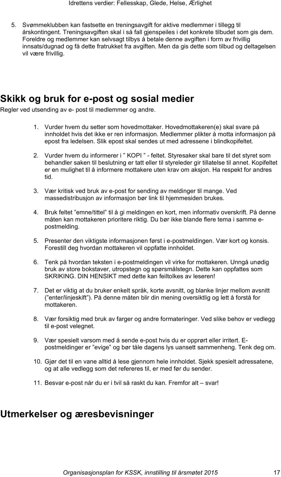 Skikk og bruk for e-post og sosial medier Regler ved utsending av e- post til medlemmer og andre. 1. Vurder hvem du setter som hovedmottaker.