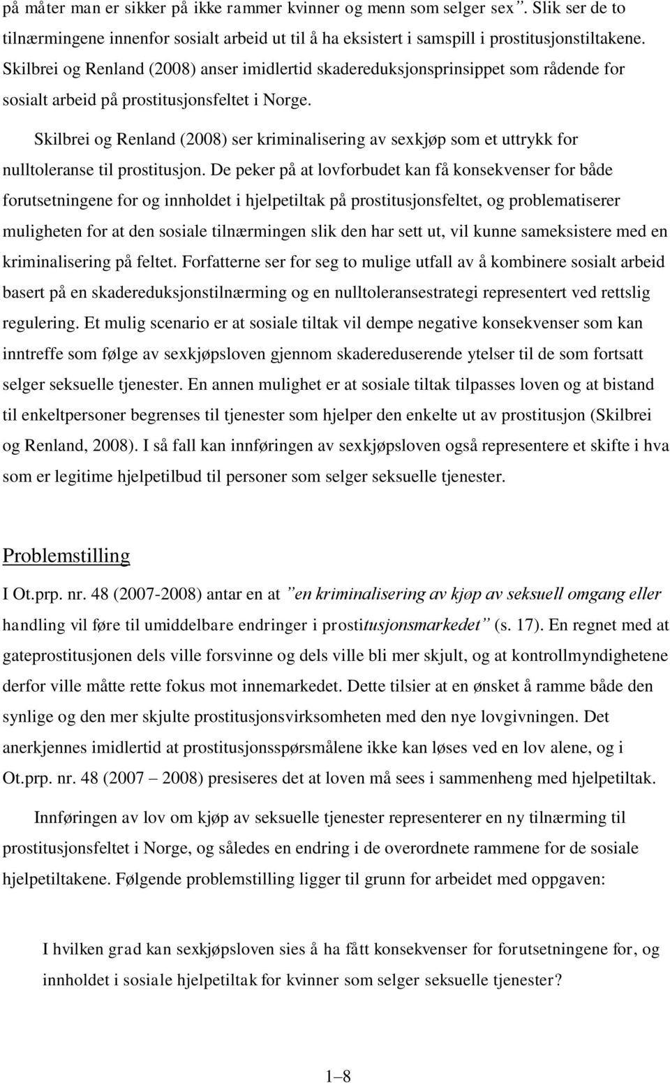 Skilbrei og Renland (2008) ser kriminalisering av sexkjøp som et uttrykk for nulltoleranse til prostitusjon.