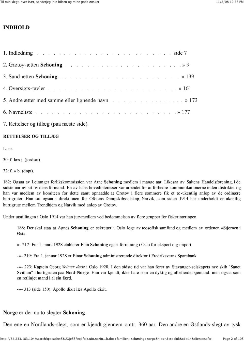 32: f.» b. (døpt). 182: Ogsaa av Leiranger forlikskommission var Arne Schøning medlem i mange aar. Likesaa av Saltens Handelsforening, i de sidste aar av sit liv dens formand.