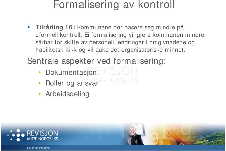 Ei formalisering vil gjere kommunen mindre sårbar for skifte av personell, endringar