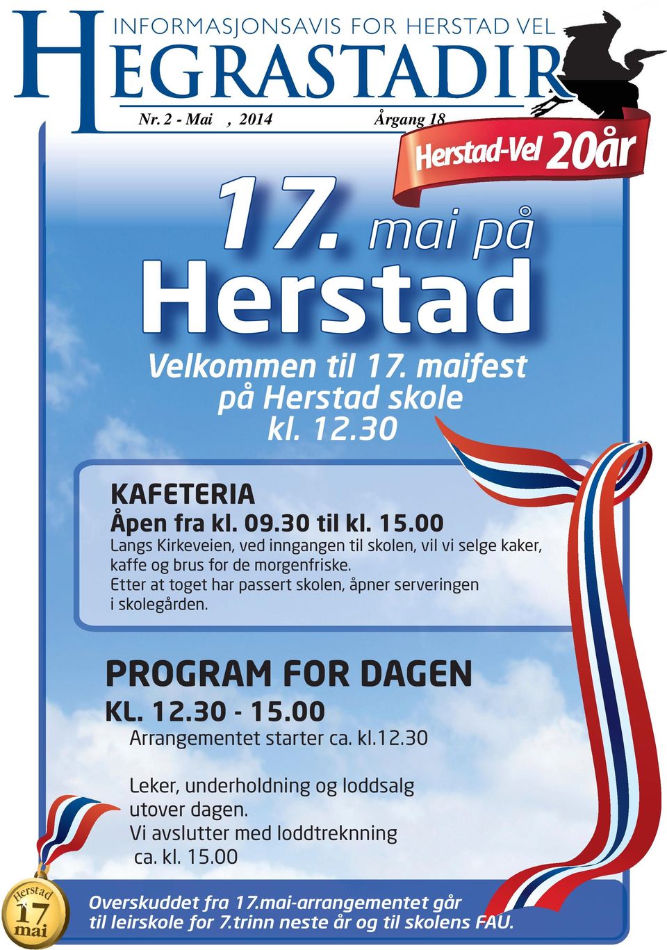 Etter at toget har passert skolen, åpner serveringen i skolegården. PROGRAM FOR DAGEN KL. 12.30-15.00 Arrangementet starter ca. kl.12.30 Leker, underholdning og loddsalg utover dagen.